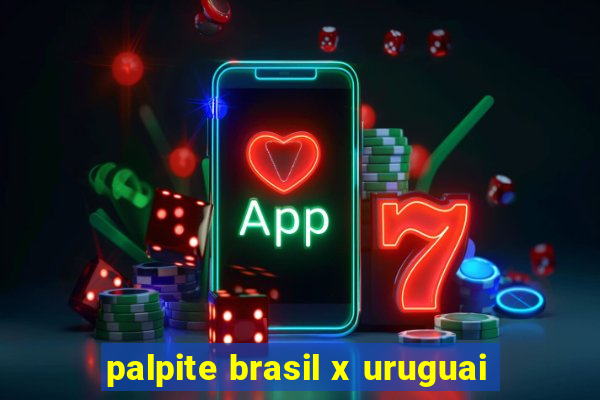 palpite brasil x uruguai